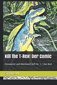 Kill the T-Rex! Der Comic: Dinosaurier und Abenteuer! Heft Nr. 3 / Das Nest