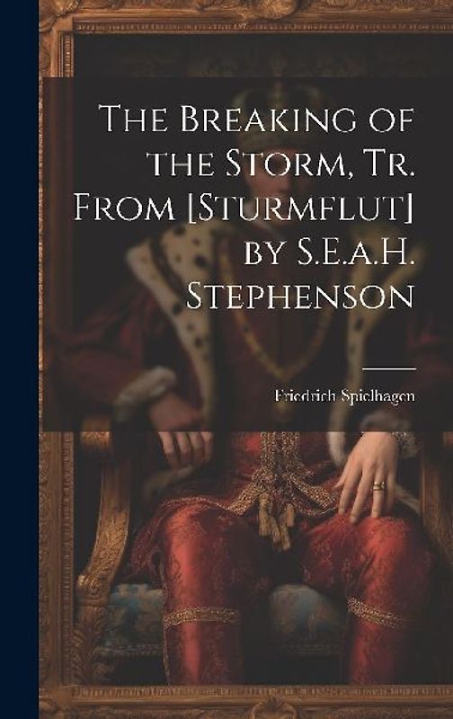 The Breaking of the Storm, Tr. From [Sturmflut] by S.E.a.H. Stephenson