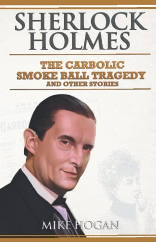Sherlock Holmes: The Carbolic Smoke Ball Tragedy: And Other Stories (Sherlock Holmes Singular Tales)