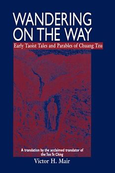 Wandering on the Way: Early Taoist Tales and Parables of Chuang Tzu - Tzu, Chuang