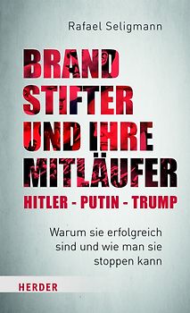 Brandstifter und ihre Mitläufer – Putin – Trump – Netanyahu