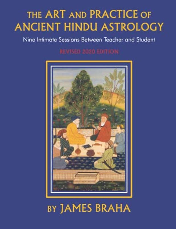 Art and Practice of Ancient Hindu Astrology: Nine Intimate Sessions Between Teacher and Student