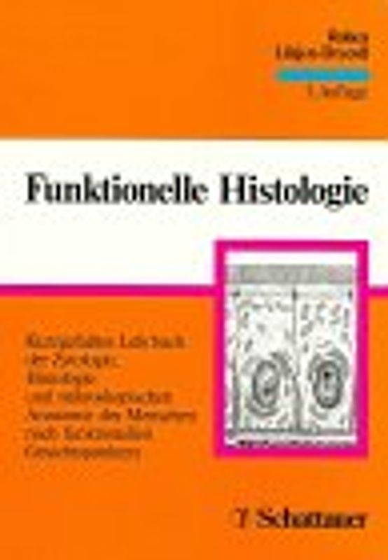 Funktionelle Histologie. Kurzgefaßtes Lehrbuch der Zytologie, Histologie und mikroskopischen Anatomie des Menschen nach funktionellen Gesichtspunkten