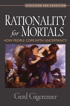 Rationality for Mortals : How People Cope with Uncertainty: How People Cope with Uncertainty (Evolution and Cognition) - Gigerenzer, Gerd