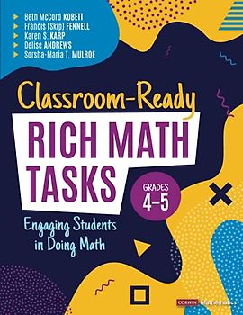 Classroom-Ready Rich Math Tasks, Grades 4-5: Engaging Students in Doing Math (Corwin Mathematics)