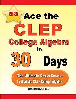 Ace the CLEP College Algebra in 30 Days