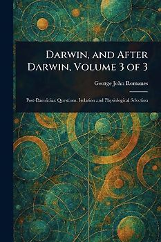 Darwin, and After Darwin, Volume 3 of 3