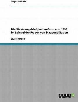 Die Staatsangehörigkeitsreform von 1999 im Spiegel der Fragen von Staat und Nation