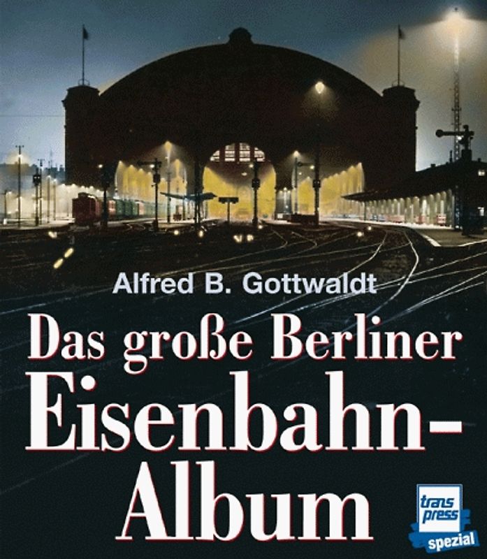 Das grosse Berliner Eisenbahn-Album