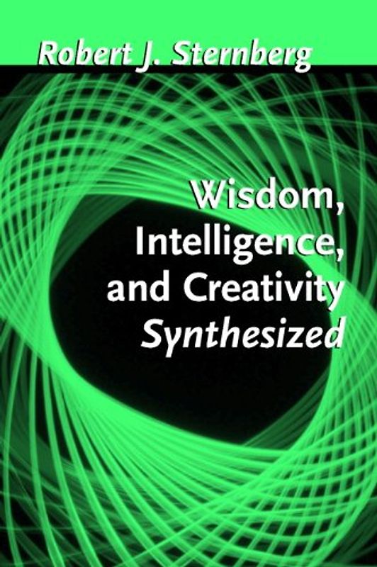 Wisdom, Intelligence, and Creativity Synthesized - Sternberg PhD, Robert J.