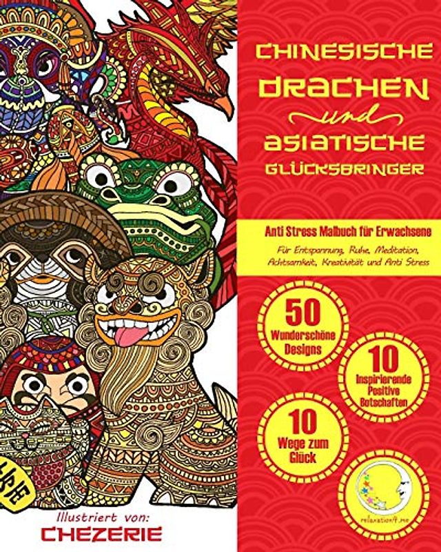 ANTI STRESS Malbuch für Erwachsene: Chinesische Drachen und Asiatische Glücksbringer - Für Entspannung, Ruhe, Meditation, Achtsamkeit, Kreativität und ... Zen Meditation, Happiness und gegen Stress)