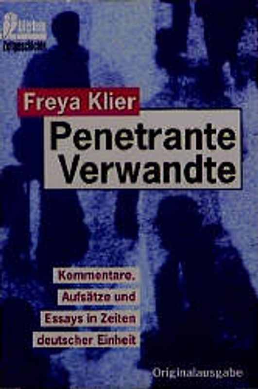 Penetrante Verwandte. Kommentare, Aufsätze und Essays in Zeiten deutscher Einheit