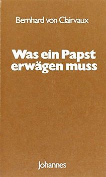 Was ein Papst erwägen muss: De consideratione: De consideratione ad Eugenium Papam (Sammlung Christliche Meister)