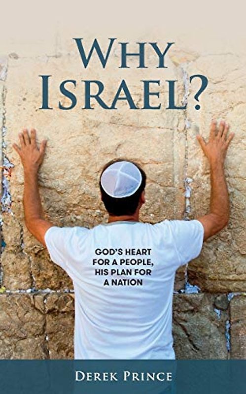 Why Israel?: God's Heart for a People, His Plan for a Nation