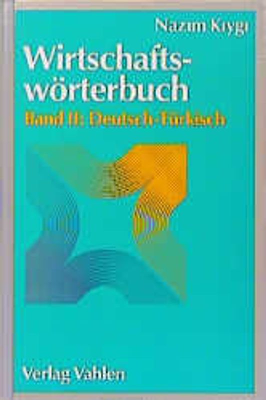 Wirtschaftswörterbuch / Wirtschaftswörterbuch Bd. II: Deutsch-Türkisch