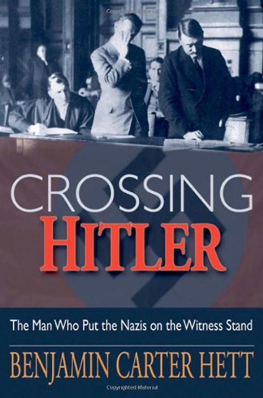 Crossing Hitler: The Man Who Put the Nazis on the Witness Stand - Benjamin Carter Hett