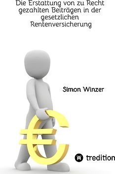 Die Erstattung von zu Recht gezahlten Beiträgen in der gesetzlichen Rentenversicherung