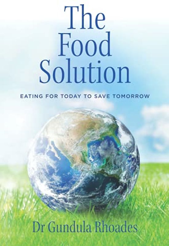 The Food Solution: Eating for Today to Save Tomorrow