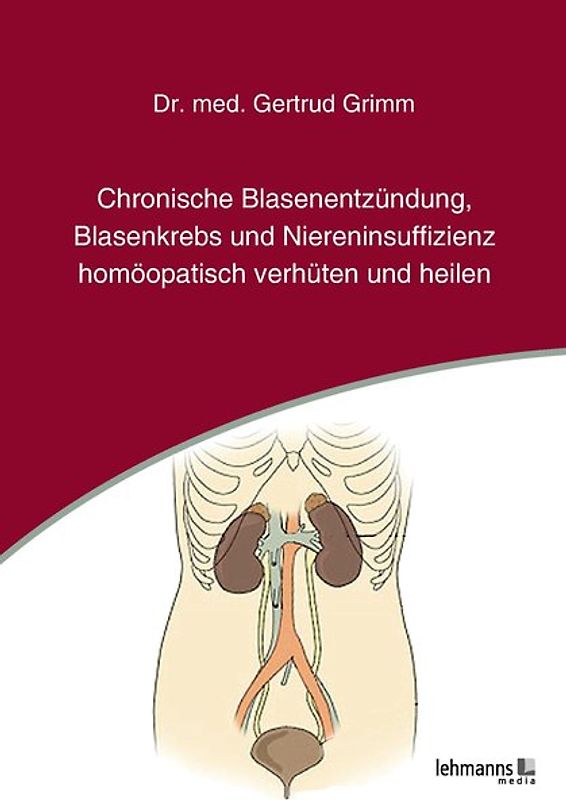 Chronische Blasenentzündung, Blasenkrebs und Niereninsuffizienz - homöopatisch verhüten und heilen