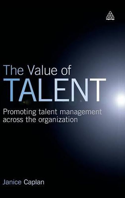 The Value of Talent: Promoting Talent Management Across the Organization - Janice Caplan