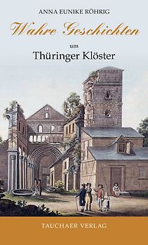 Wahre Geschichten um Thüringer Klöster