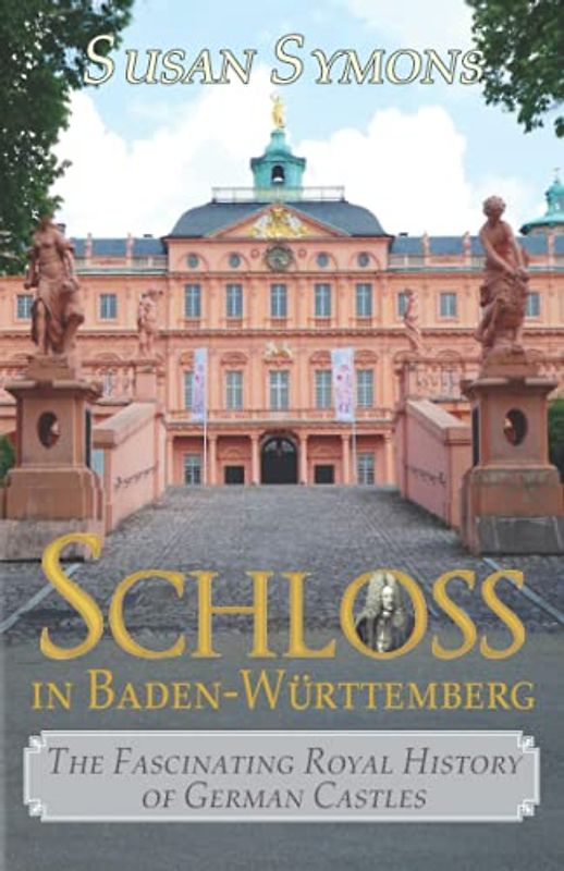 Schloss in Baden-Württemberg: The Fascinating Royal History of German Castles