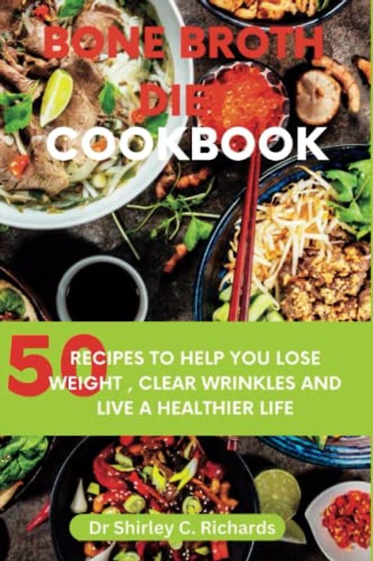 BONE BROTH DIET COOKBOOK: 50 Recipes To help you Lose Weight, Clear Wrinkles And Live A Healthier Life