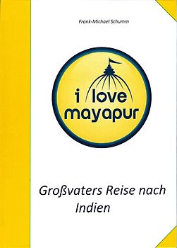 Großvaters Reise nach Indien: I love Mayapur