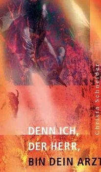 Denn ich, der Herr, bin dein Arzt