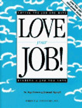 Love Your Job!. Loving the Job You Have or Finding a Job You Love