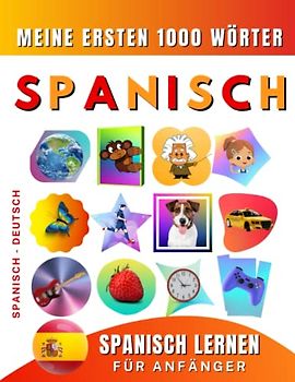 Spanisch lernen für Anfänger, meine ersten 1000 Wörter: Zweisprachiges Spanisch-Englisch-Lernbuch für Kinder und Erwachsene