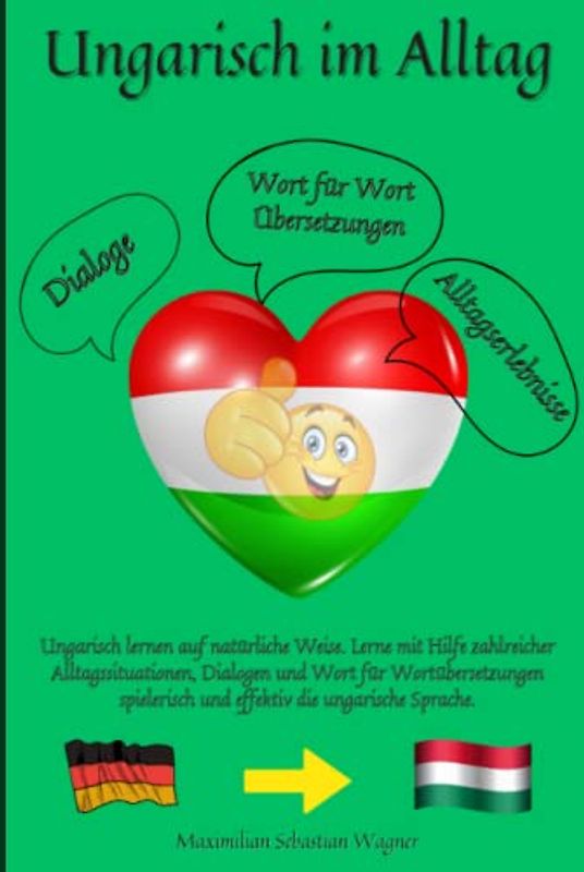 Ungarisch im Alltag: Ungarisch lernen auf natürliche Weise. Lerne mit Hilfe zahlreicher Alltagssituationen, Dialogen und einer Wort für Wortübersetzung spielerisch und effektiv die ungarische Sprache.