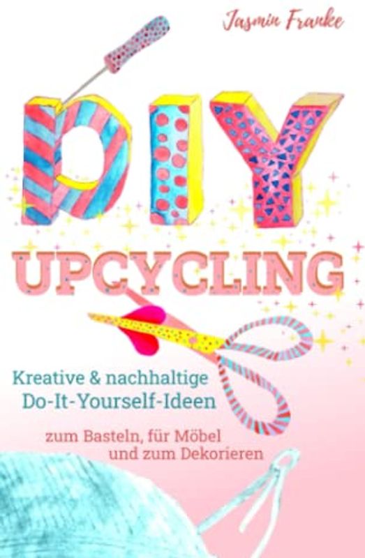 DIY & Upcycling (schwarz/weiß Edition): Kreative & nachhaltige Do-It-Yourself Ideen zum Basteln, für Kleidung, Möbel und zum Dekorieren