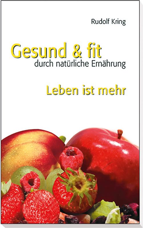 Gesund und fit durch natürliche Ernährung - Leben ist mehr