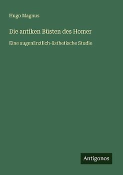 Die antiken Büsten des Homer