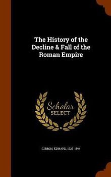 The History of the Decline & Fall of the Roman Empire