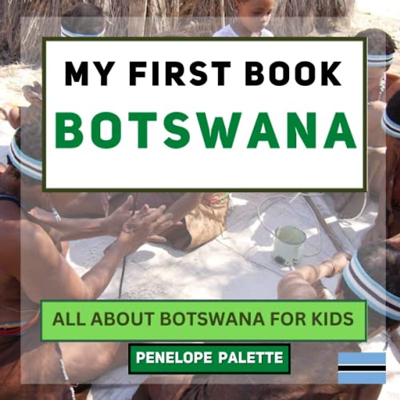 My First Book - Botswana: All About Botswana For Kids (My First Book - World Edition, Band 82)