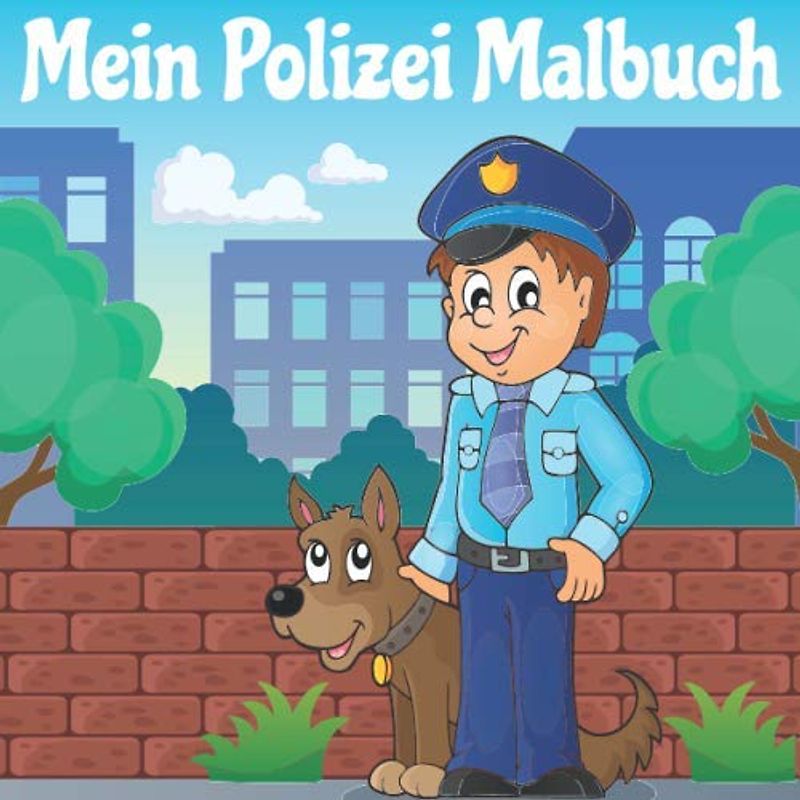 Mein Polizei Malbuch: 50 einzigartige Polizei Ausmalbilder für Kinder ab 3+ Jahren für zu Hause oder den Kindergarten. Als Kopiervorlage für PädagogInnen geeignet. (Im Einsatz, Band 1)