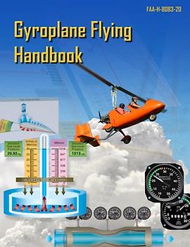 Gyroplane Flying Handbook FAA-H-8083-20 (Color Print): Pilot Flight Training Study Guide