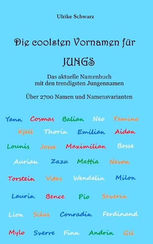 Die coolsten Vornamen für Jungs - Das aktuelle Namenbuch mit den trendigsten Jungennamen. Über 2700 internationale Namen und Namensvarianten