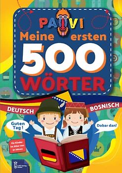Deutsch - Bosnisch: PAVI - 500 erste Wörter: Njemački - Bosanski: Geschenkbuch für Kinder, Anfänger, Fortgeschrittene - Wörterbuch Fremdsprachen: Njemački - Bosanski