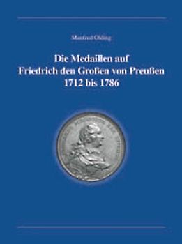 Die Medaillen auf Friedrich den Grossen von Preussen 1712 bis 1786