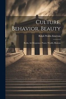 Culture, Behavior, Beauty: Books, Art Eloquence. Power, Wealth, Illusions