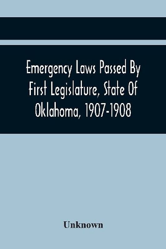 Emergency Laws Passed By First Legislature, State Of Oklahoma, 1907-1908