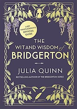 The Wit and Wisdom of Bridgerton: Lady Whistledown's Official Guide: Julia Quinn