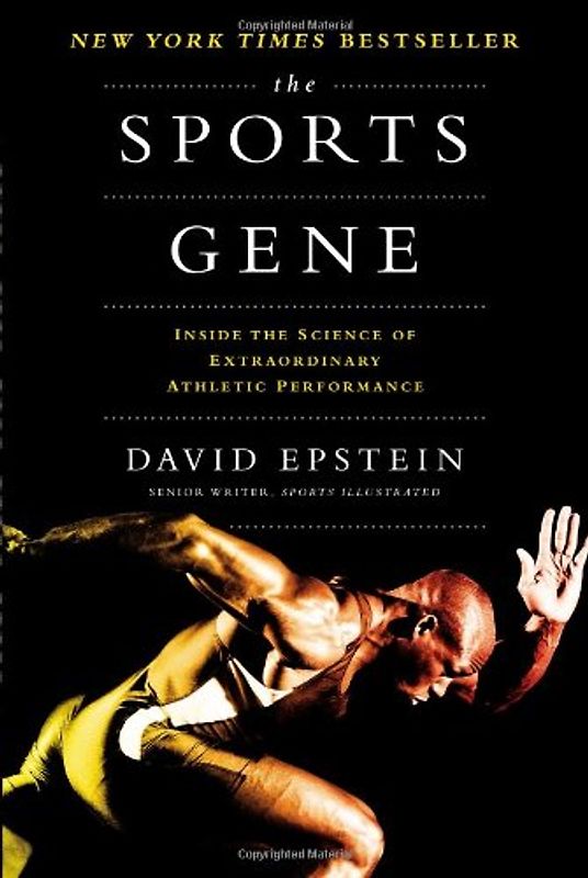 The Sports Gene: Inside the Science of Extraordinary Athletic Performance - Epstein, David