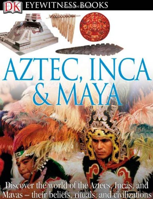 Aztec, Inca & Maya (DK Eyewitness Books) - DK Publishing