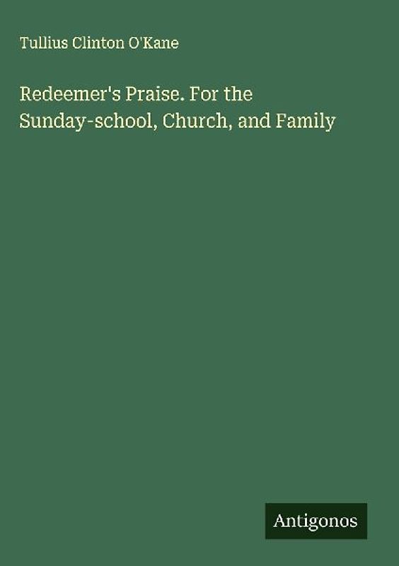 Redeemer's Praise. For the Sunday-school, Church, and Family