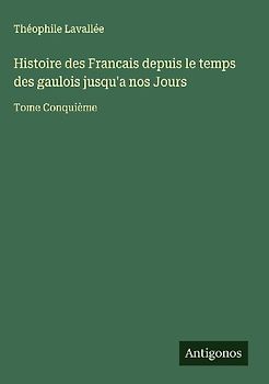 Histoire des Francais depuis le temps des gaulois jusqu'a nos Jours