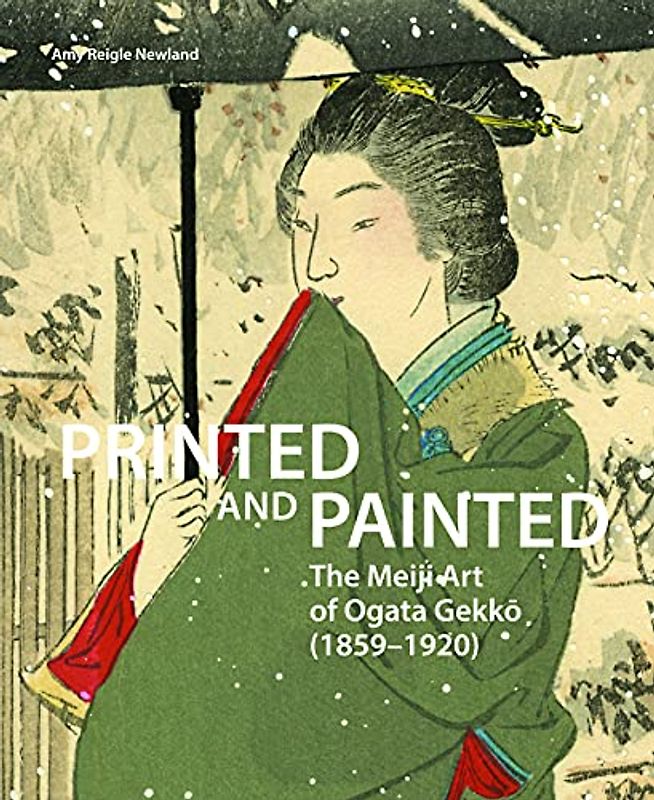 Printed and Painted: The Meiji Art of Ogata Gekkō (1859-1920)